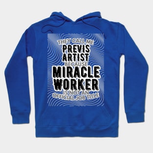 They call me Previs Artist because Miracle Worker is not an official job title | VFX | 3D Animator | CGI | Animation | Artist Hoodie